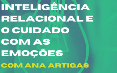 WORKSHOP – INTELIGÊNCIA RELACIONAL E O CUIDADO COM AS EMOÇÕES, com Ana Artigas